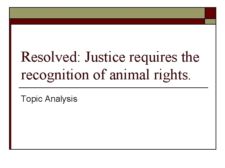 Resolved: Justice requires the recognition of animal rights. Topic Analysis 