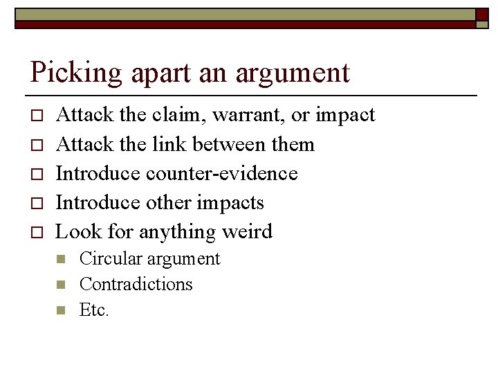 Picking apart an argument o o o Attack the claim, warrant, or impact Attack