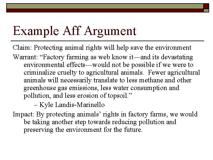 Example Aff Argument Claim: Protecting animal rights will help save the environment Warrant: “Factory