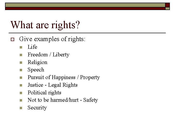What are rights? o Give examples of rights: n n n n n Life