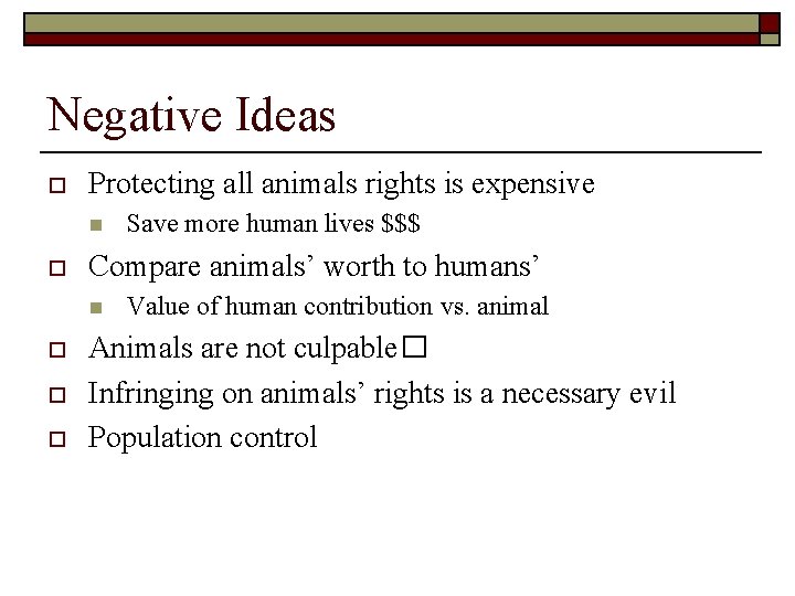 Negative Ideas o Protecting all animals rights is expensive n o Compare animals’ worth