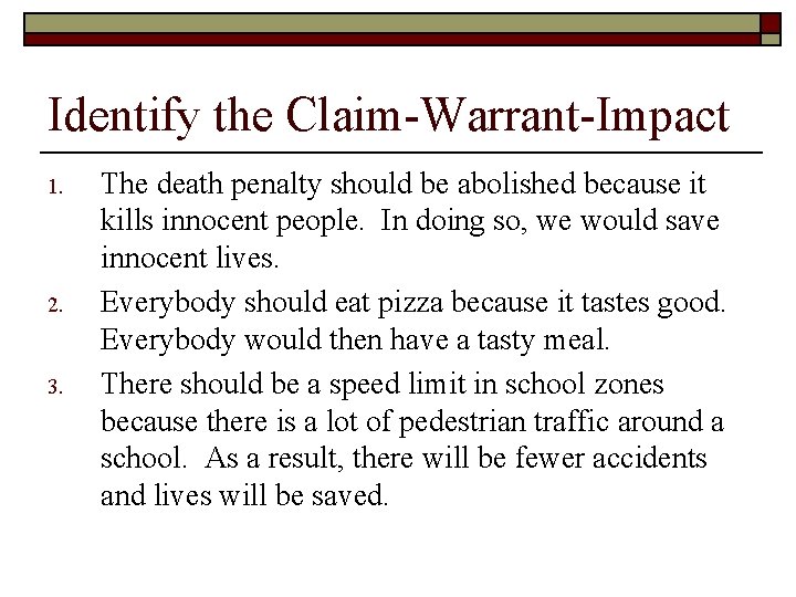 Identify the Claim-Warrant-Impact 1. 2. 3. The death penalty should be abolished because it