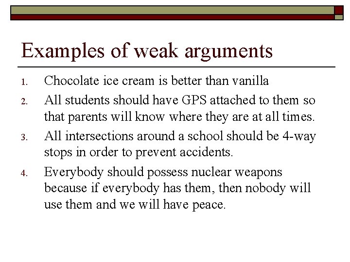 Examples of weak arguments 1. 2. 3. 4. Chocolate ice cream is better than