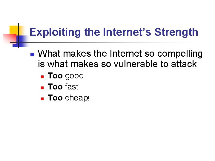 Exploiting the Internet’s Strength n What makes the Internet so compelling is what makes