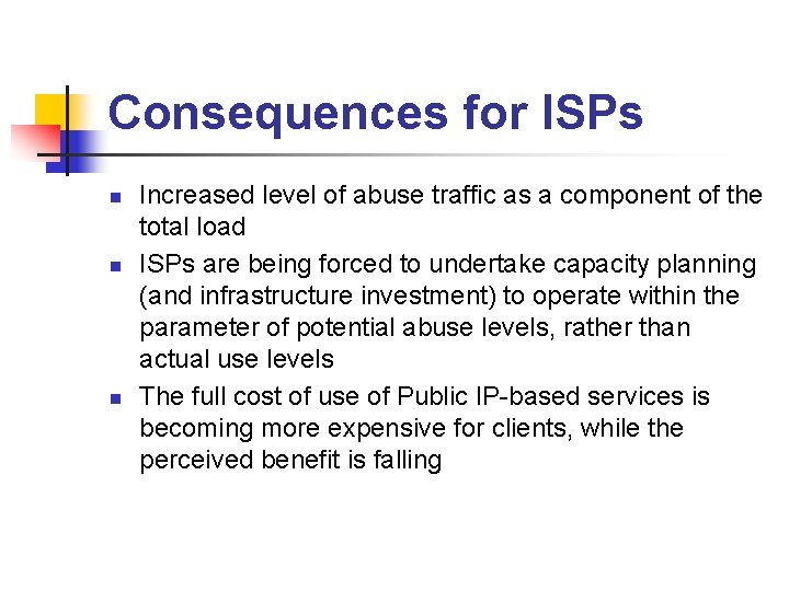 Consequences for ISPs n n n Increased level of abuse traffic as a component