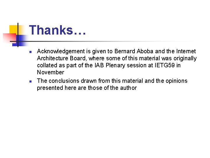 Thanks… n n Acknowledgement is given to Bernard Aboba and the Internet Architecture Board,