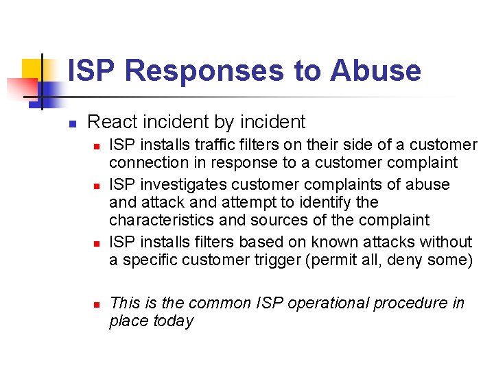 ISP Responses to Abuse n React incident by incident n n ISP installs traffic