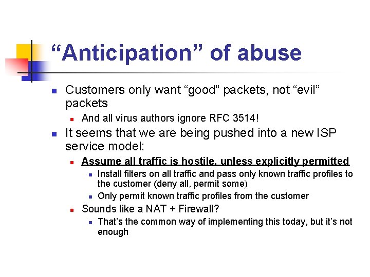 “Anticipation” of abuse n Customers only want “good” packets, not “evil” packets n n