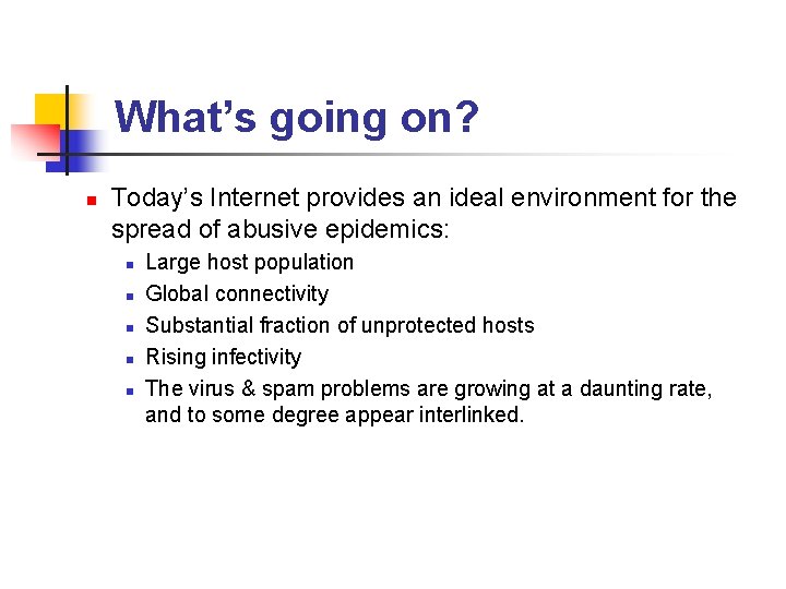 What’s going on? n Today’s Internet provides an ideal environment for the spread of