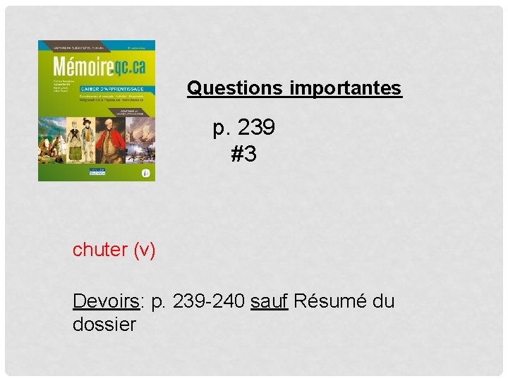 Questions importantes p. 239 #3 chuter (v) Devoirs: p. 239 -240 sauf Résumé du