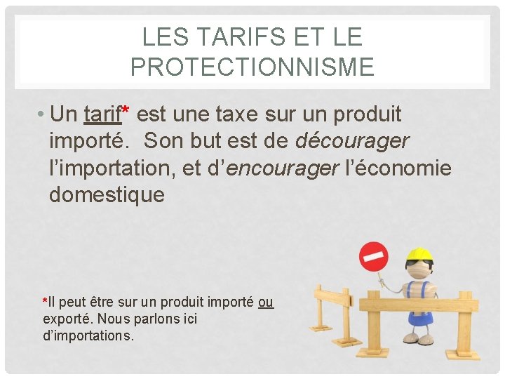 LES TARIFS ET LE PROTECTIONNISME • Un tarif* est une taxe sur un produit