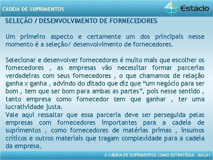 CADEIA DE SUPRIMENTOS SELEÇÃO / DESENVOLVIMENTO DE FORNECEDORES Um primeiro aspecto e certamente um