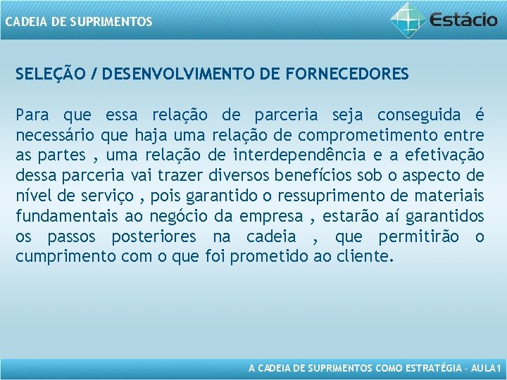 CADEIA DE SUPRIMENTOS SELEÇÃO / DESENVOLVIMENTO DE FORNECEDORES Para que essa relação de parceria