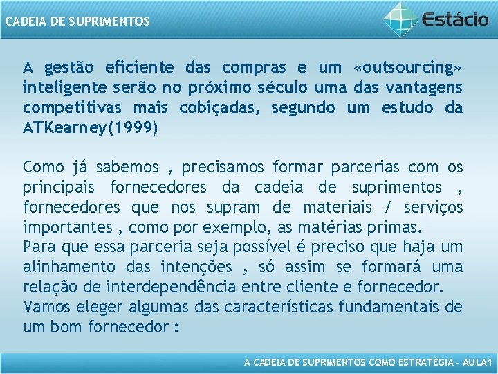 CADEIA DE SUPRIMENTOS A gestão eficiente das compras e um «outsourcing» inteligente serão no CADEIA DE SUPRIMENTOS A gestão eficiente das compras e um «outsourcing» inteligente serão no