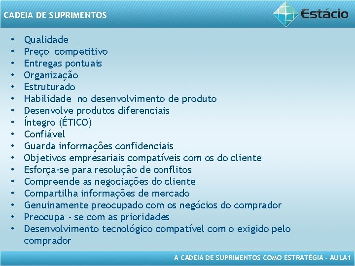 CADEIA DE SUPRIMENTOS • • • • • Qualidade Preço competitivo Entregas pontuais Organização CADEIA DE SUPRIMENTOS • • • • • Qualidade Preço competitivo Entregas pontuais Organização