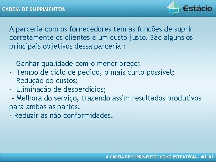 CADEIA DE SUPRIMENTOS A parceria com os fornecedores tem as funções de suprir corretamente CADEIA DE SUPRIMENTOS A parceria com os fornecedores tem as funções de suprir corretamente