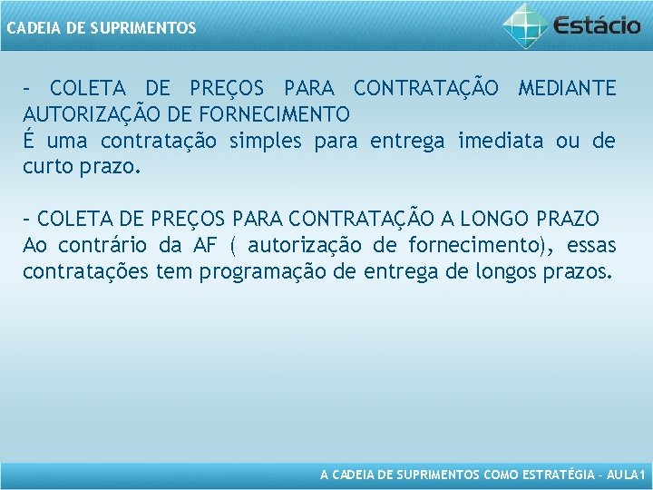 CADEIA DE SUPRIMENTOS – COLETA DE PREÇOS PARA CONTRATAÇÃO MEDIANTE AUTORIZAÇÃO DE FORNECIMENTO É CADEIA DE SUPRIMENTOS – COLETA DE PREÇOS PARA CONTRATAÇÃO MEDIANTE AUTORIZAÇÃO DE FORNECIMENTO É