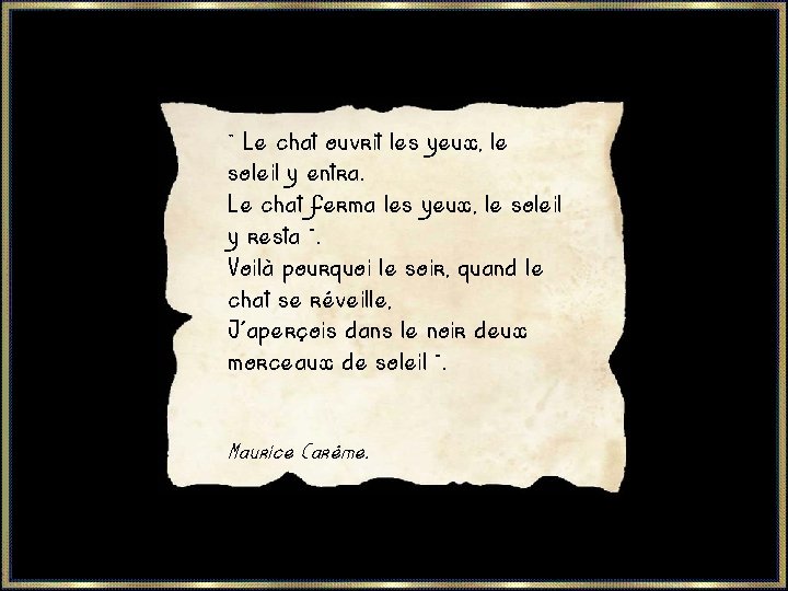  « Le chat ouvrit les yeux, le soleil y entra. Le chat ferma