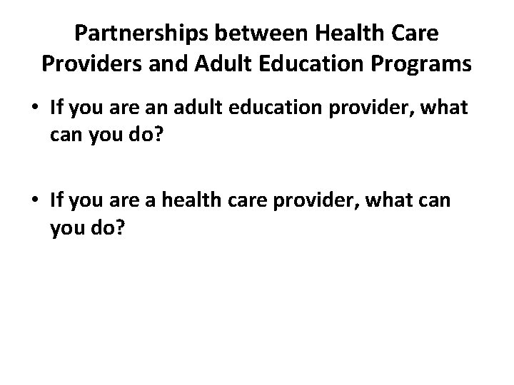 Partnerships between Health Care Providers and Adult Education Programs • If you are an