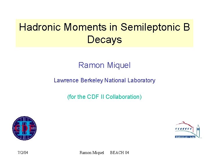 Hadronic Moments in Semileptonic B Decays Ramon Miquel Lawrence Berkeley National Laboratory (for the