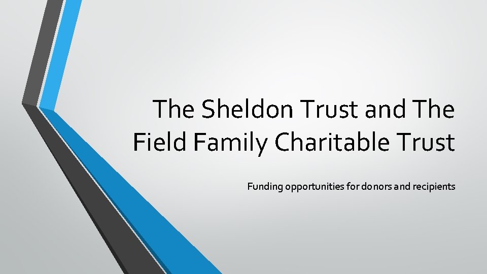 The Sheldon Trust and The Field Family Charitable Trust Funding opportunities for donors and