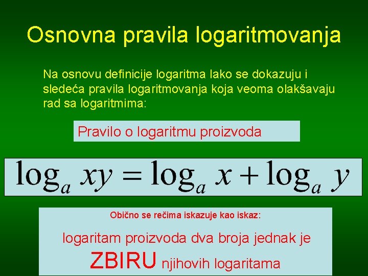 Osnovna pravila logaritmovanja Na osnovu definicije logaritma lako se dokazuju i sledeća pravila logaritmovanja