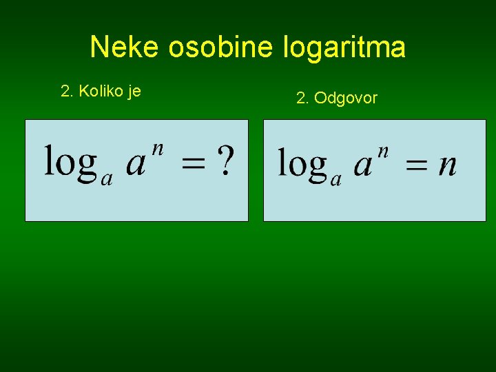 Neke osobine logaritma 2. Koliko je 2. Odgovor 