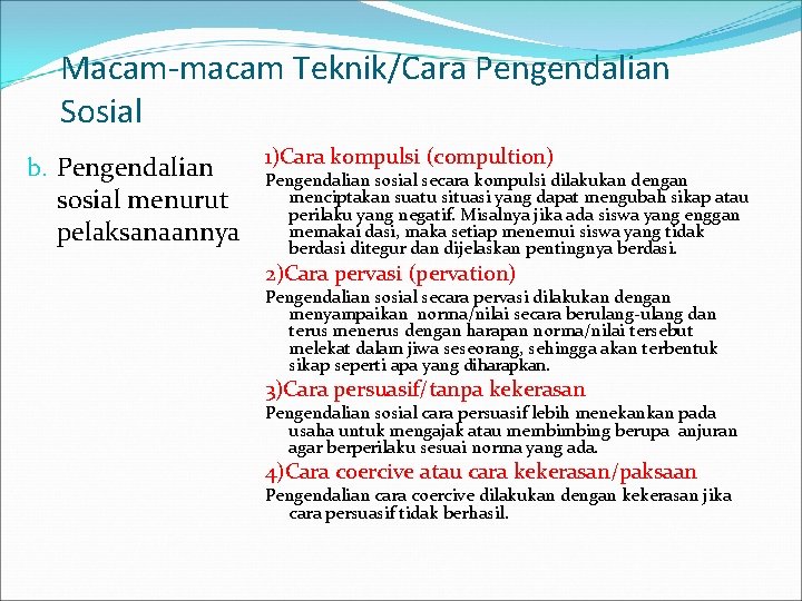 Macam-macam Teknik/Cara Pengendalian Sosial 1)Cara kompulsi (compultion) b. Pengendalian sosial secara kompulsi dilakukan dengan