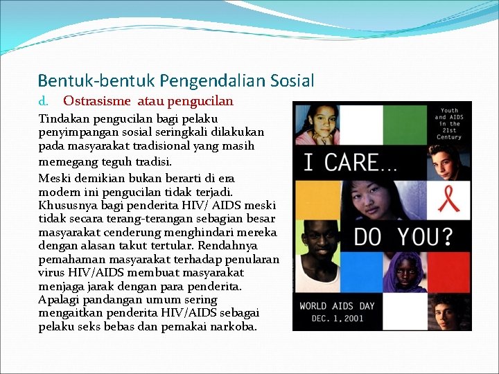 Bentuk-bentuk Pengendalian Sosial d. Ostrasisme atau pengucilan Tindakan pengucilan bagi pelaku penyimpangan sosial seringkali