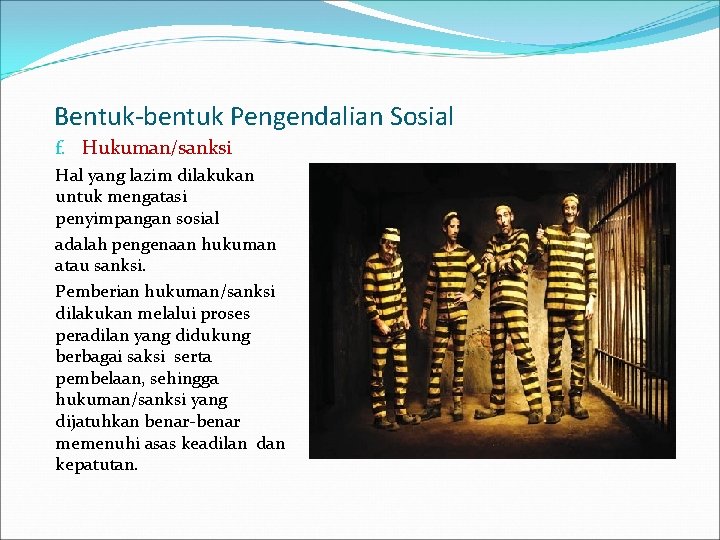 Bentuk-bentuk Pengendalian Sosial f. Hukuman/sanksi Hal yang lazim dilakukan untuk mengatasi penyimpangan sosial adalah