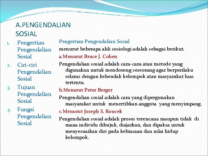 A. PENGENDALIAN SOSIAL 1. 2. 3. 4. Pengertian Pengendalian Sosial Ciri-ciri Pengendalian Sosial Tujuan