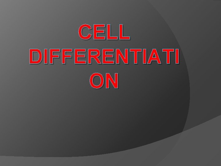 CELL DIFFERENTIATI ON 