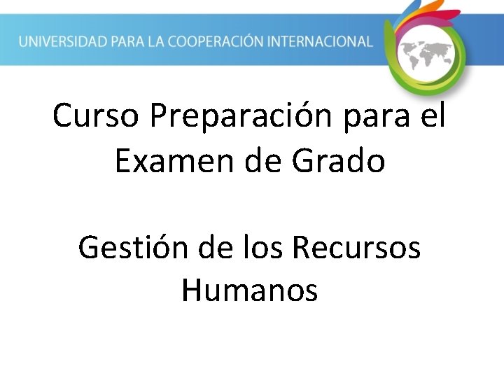 Curso Preparación para el Examen de Grado Gestión de los Recursos Humanos 