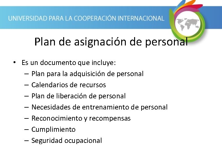 Plan de asignación de personal • Es un documento que incluye: – Plan para