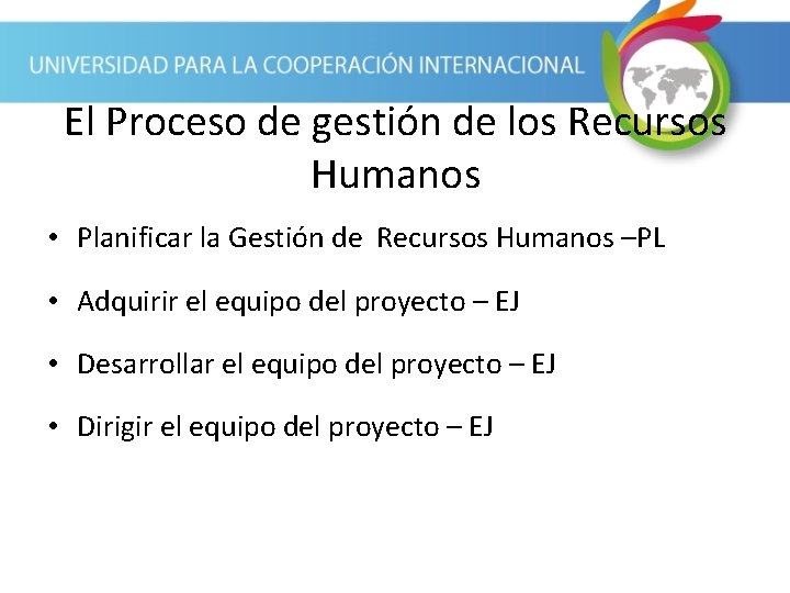 El Proceso de gestión de los Recursos Humanos • Planificar la Gestión de Recursos