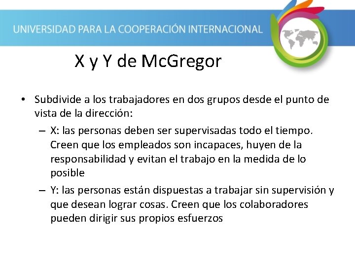 X y Y de Mc. Gregor • Subdivide a los trabajadores en dos grupos