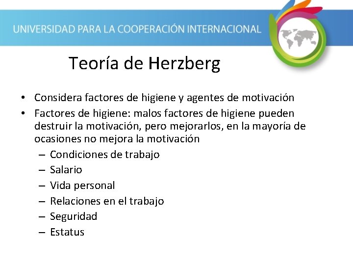Teoría de Herzberg • Considera factores de higiene y agentes de motivación • Factores