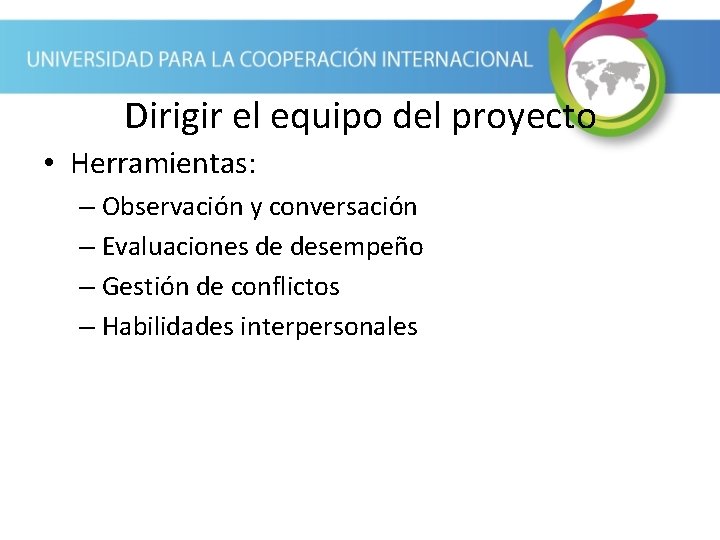 Dirigir el equipo del proyecto • Herramientas: – Observación y conversación – Evaluaciones de