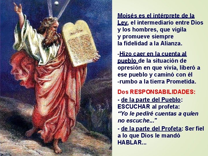 Moisés es el intérprete de la Ley, el intermediario entre Dios y los hombres,