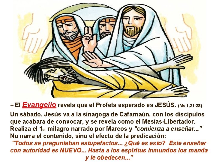 + El Evangelio revela que el Profeta esperado es JESÚS. (Mc 1, 21 -28)