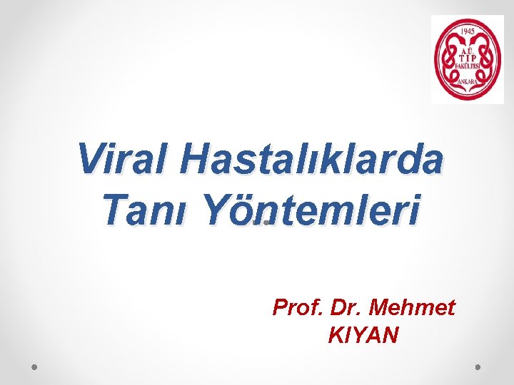 Viral Hastalıklarda Tanı Yöntemleri Prof. Dr. Mehmet KIYAN 