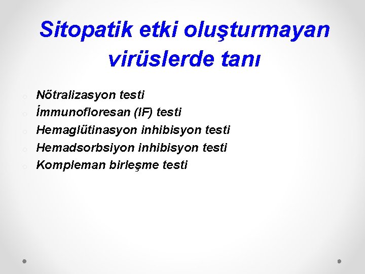 Sitopatik etki oluşturmayan virüslerde tanı o o o Nötralizasyon testi İmmunofloresan (IF) testi Hemaglütinasyon