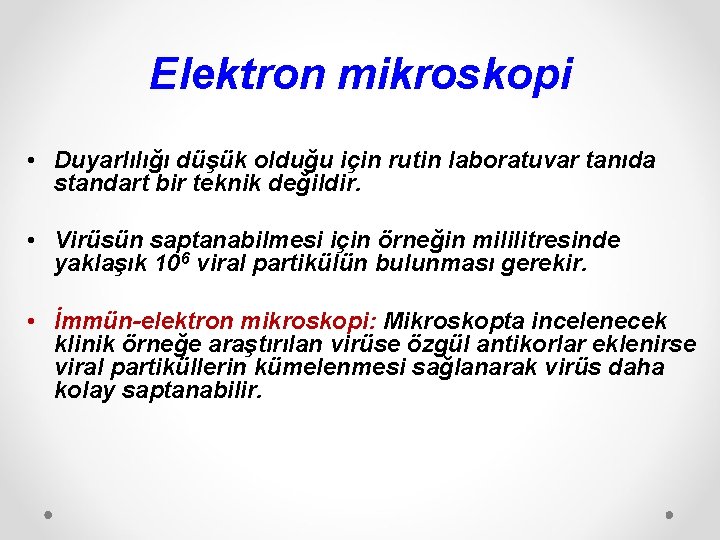 Elektron mikroskopi • Duyarlılığı düşük olduğu için rutin laboratuvar tanıda standart bir teknik değildir.