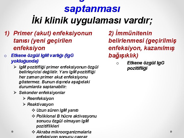 saptanması İki klinik uygulaması vardır; 1) Primer (akut) enfeksiyonun tanısı (yeni geçirilen enfeksiyon o