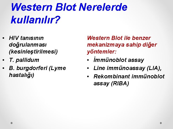 Western Blot Nerelerde kullanılır? • HIV tanısının doğrulanması (kesinleştirilmesi) • T. pallidum • B.