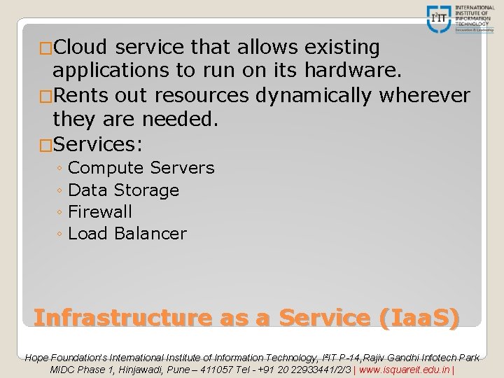 �Cloud service that allows existing applications to run on its hardware. �Rents out resources