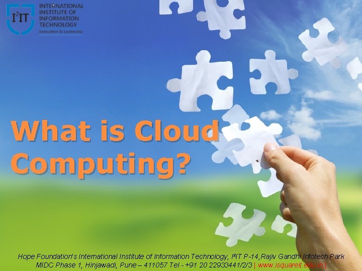 What is Cloud Computing? Hope Foundation’s International Institute of Information Technology, I²IT P-14, Rajiv