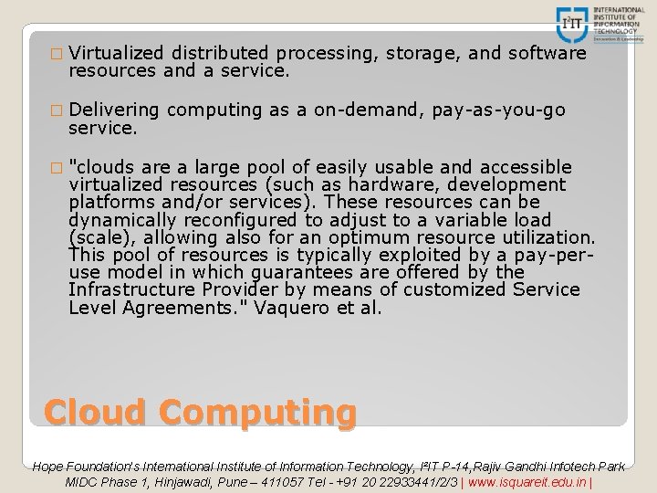 � Virtualized distributed processing, storage, and software resources and a service. � Delivering service.