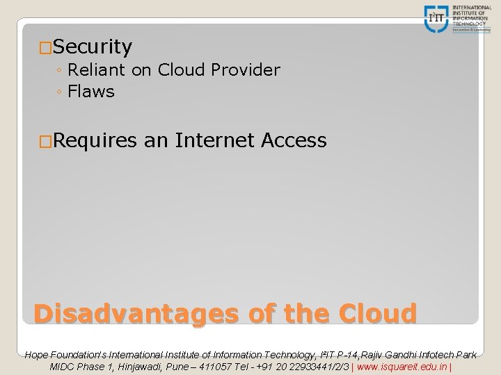 �Security ◦ Reliant on Cloud Provider ◦ Flaws �Requires an Internet Access Disadvantages of