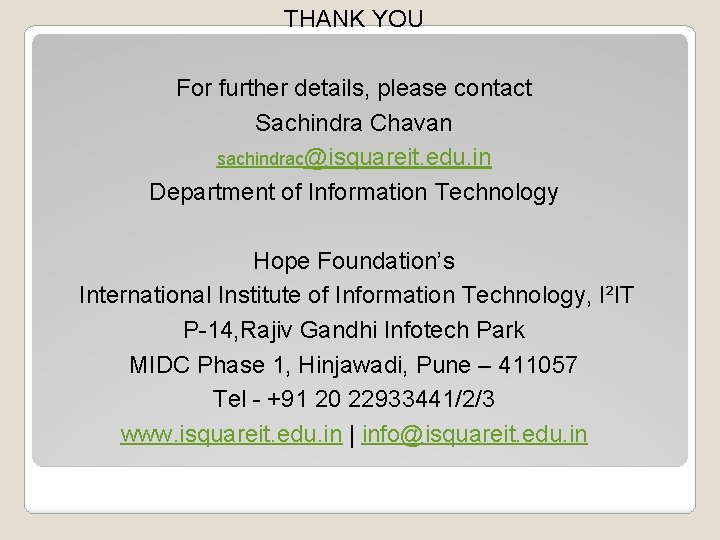 THANK YOU For further details, please contact Sachindra Chavan sachindrac@isquareit. edu. in Department of